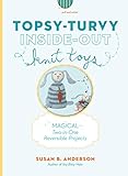 Topsy-Turvy Inside-Out Knit Toys: Magical Two-in-One Reversible Projects by Susan B. Anderson, Liz Banfield