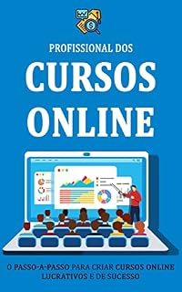 Livro COMO CRIAR UM CURSO ONLINE: Como criar um curso online de sucesso e ganhar dinheiro com seu conhecimento ou expertise