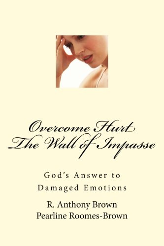 Overcoming Hurt, The Wall of Impasse: God's Answer to Damaged Emotions