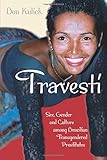 Travesti: Sex, Gender, and Culture among Brazilian Transgendered Prostitutes (Worlds of Desire: The by Don Kulick
