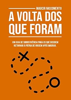 Livro A Volta Dos Que Foram: Um guia de sobrevivência para os que decidem retornar à pátria de origem após imigrar.
