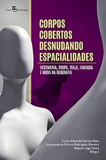 Livro Corpos cobertos desnudando espacialidades: Vestimenta, roupa, traje, fantasia e moda na Geografia