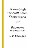 Raise High the Roof Beam, Carpenters and Seymour: An Introduction