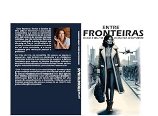 Livro ENTRE FRONTEIRAS: SONHOS E DESAFIOS DE UMA VIDA EM MOVIMENTO