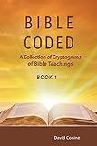 Bible Coded: A Collection of Cryptograms of Bible Teachings (Book 1) by 