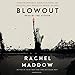 Blowout: Corrupted Democracy, Rogue State Russia, and the Richest, Most Destructive Industry on Earth by 