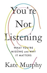 You're Not Listening: What You're Missing and Why It Matters book cover