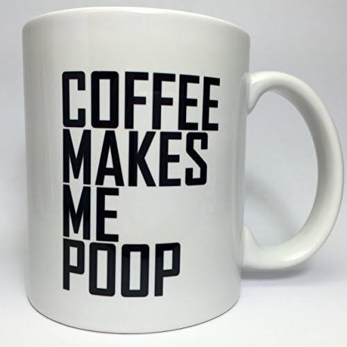 A067 Coffee Makes Me Poop joke mug, coffee cup, funny coffee joke, 11 oz ceramic mug