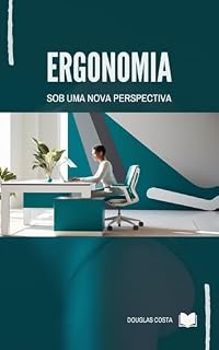 Livro Ergonomia Sob Uma Nova Perspectiva: Ergonomia uma ferramenta VIVA