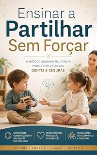 Livro Ensinar a Partilhar Sem Forçar: O Método Baseado na Ciência Para Criar Crianças Gentis e Seguras