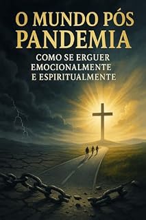 Livro "O MUNDO PÓS PANDEMIA: COMO SE ERGUER EMOCIONALMENTE E ESPIRITUALMENTE",