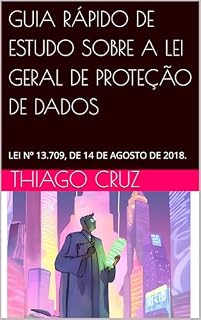 Livro GUIA RÁPIDO DE ESTUDO SOBRE A LEI GERAL DE PROTEÇÃO DE DADOS: LEI Nº 13.709, DE 14 DE AGOSTO DE 2018.