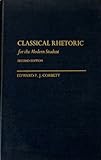 Classical Rhetoric for the Modern Student 2nd Edition
