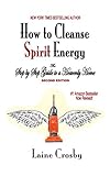 How to Cleanse Spirit Energy: The Step-by-Step Guide to a Heavenly Home by 