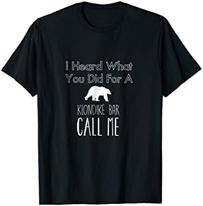 I heard what you did for a klondike bar call me T-Shirt
