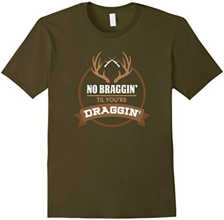 Men's No Braggin Til You're Draggin Funny Deer Hunting T Shirt Large Olive