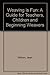Weaving is fun;: A guide for teachers, children & beginning weavers, about yarns, baskets, cloth & t by