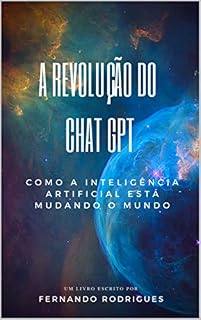 Livro A Revolução do Chat GPT: Como a Inteligência Artificial Está Mudando o Mundo