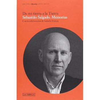 De Mi Tierra A La Tierra. Sebastiao Salgado. Memorias (Blow Up)