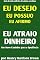 Livro EU DESEJO, EU POSSUO, EU AFIRMO: EU ATRAIO DINHEIRO: UM NOVO CAMINHO PARA A OPULÊNCIA