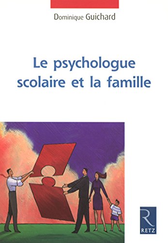 Le psychologue scolaire et la famille by Dominique Guichard