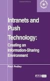 Intranets and Pushtechnology : Creating an Information-Sharing Environment, Pedley, Paul, 0851424236