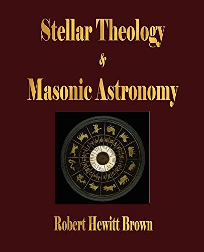 Stellar Theology and Masonic Astronomy by Robert Hewitt Brown