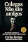 Livro Colegas Não São Amigos
