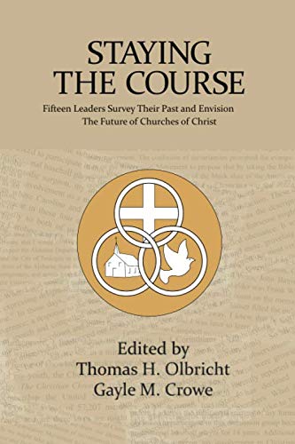 Staying the Course: Fifteen Leaders Survey Their Past and Envision the Future of Churches of Christ - //medicalbooks.filipinodoctors.org