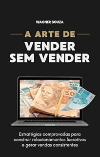 Livro A Arte de Vender Sem Vender: Estratégias comprovadas para construir relacionamentos lucrativos e gerar vendas consistentes