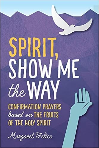 Spirit Show Me The Way Confirmation Prayers Based On The Fruits Of The Holy Spirit Amazon De Felice Margaret Fremdsprachige Bucher amazon de