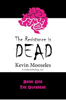 The Resistance is Dead: Book One: The Outbreak by [Mooseles, Kevin]
