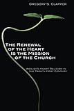 The Renewal of the Heart Is the Mission of the Church: Wesley's Heart Religion in the Twenty-First Century