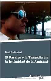 El paraíso y la tragedia en la intimidad de la amistad