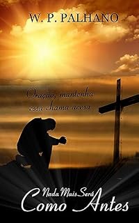 NADA MAIS SERÁ COMO ANTES: ORAÇÃO, MANTENHA ESSA CHAMA ACESA