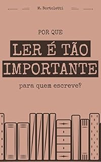 Livro Por que a leitura é tão importante para quem escreve? (Biblioteca do Escritor)