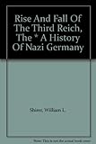 Rise And Fall Of The Third Reich, The * A History Of Nazi Germany