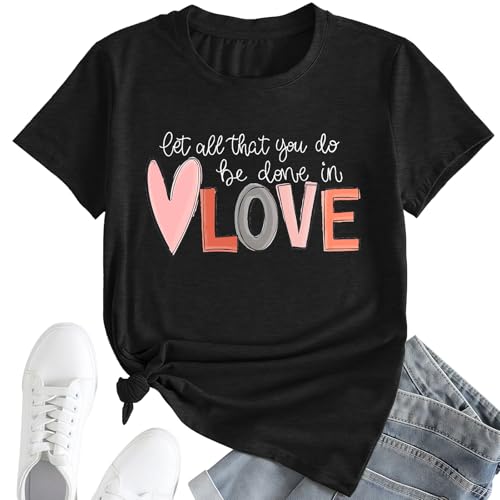 Valentines Shirts for Women Get All That You Do Be Done in Love T-Shirt-Women's Valentine's Day Tee Black