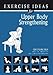 Exercise Ideas (for Upper Body Strengthening) by PhD Exercise Physiologist Irv Rubenstein (2005) Paperback 1929343051 Book Cover