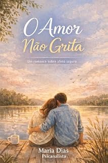 Livro O AMOR NÃO GRITA: UM ROMANCE SOFRE AFETO SEGURO