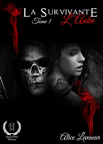 La Survivante - Tome 1: L'Aube (French Edition) by Alice Leveneur