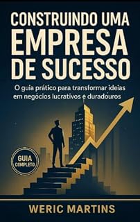 Livro Construindo uma Empresa de Sucesso: O guia prático para transformar ideias em negócio lucrativo e duradouro.