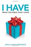 I Have What the Bible Says I Have by Jake Provance, Keith Provance