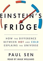 Einstein's Fridge: How the Difference Between Hot and Cold Explains the Univ