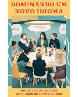 Livro DOMINANDO UM NOVO IDIOMA: DICAS PRÁTICAS PARA APRENDER DE FORMA EFICAZ