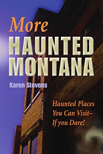 MORE Haunted Montana: Haunted Places You Can Visit If You Dare