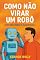 Livro Como Não Virar Um Robô
