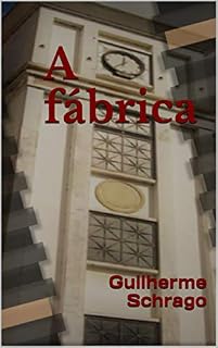 Livro A fábrica: Guilherme Schrago