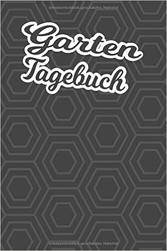 Gartentagebuch Gartenplaner Noptizbuch Pflanzkalender Jahresplaner Und Journal Eintragbuch Fur Den Garten Fur Hobbygartner Gartenfreunde Und Laubenpieper Design 6 Eck Edles Cover German Edition Publisher 07 Gartenbuch Pflanzen 9781696894173
