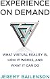 Experience on Demand: What Virtual Reality Is, How It Works, and What It Can Do